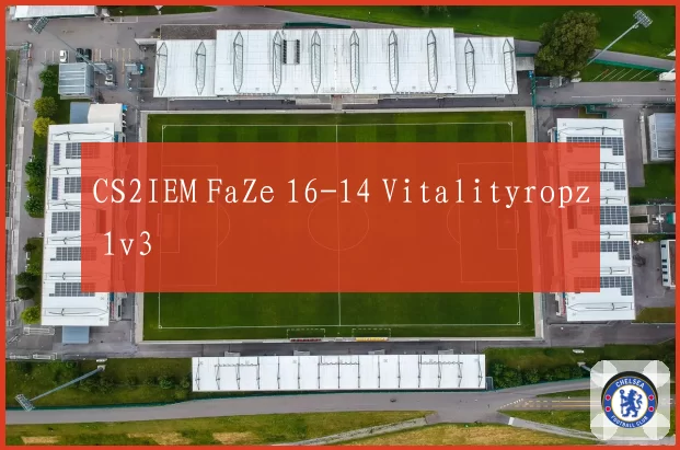 CS2IEM FaZe 16-14 Vitalityropz 1v3